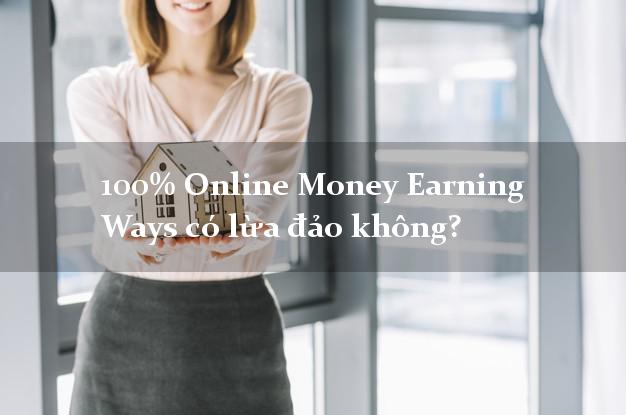 100% Online Money Earning Ways có lừa đảo không?