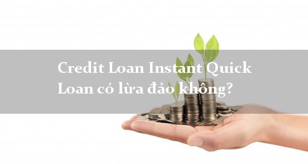 Credit Loan Instant Quick Loan có lừa đảo không?
