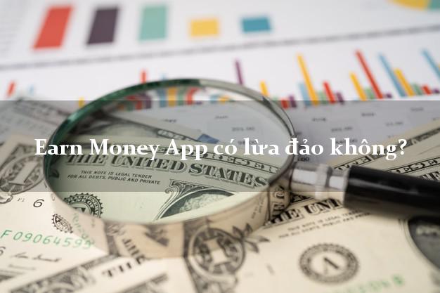 Earn Money App có lừa đảo không?