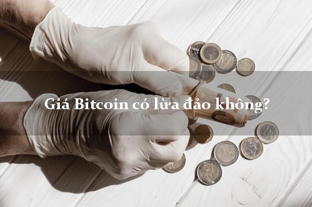 Giá Bitcoin có lừa đảo không?