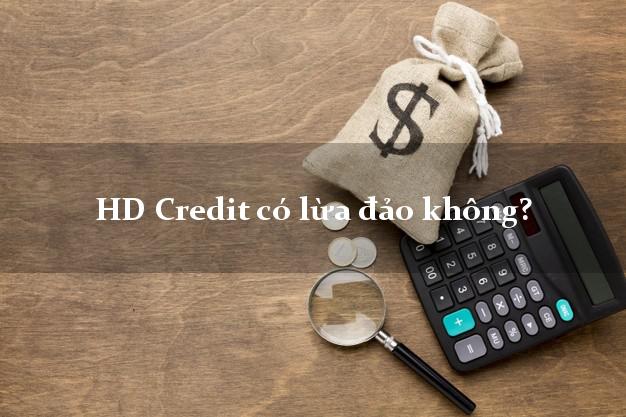 HD Credit có lừa đảo không?