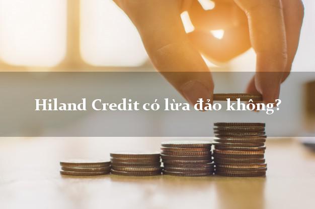 Hiland Credit có lừa đảo không?