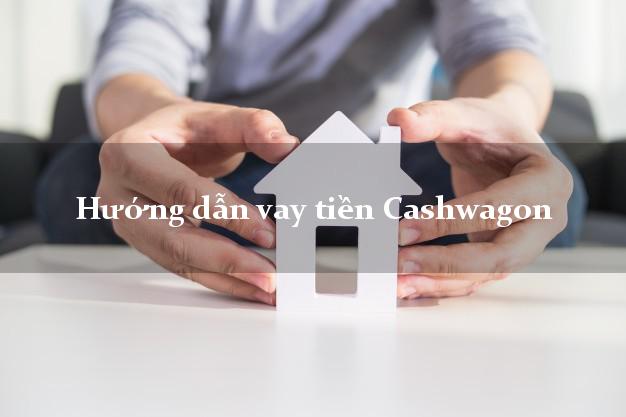 Hướng dẫn vay tiền Cashwagon