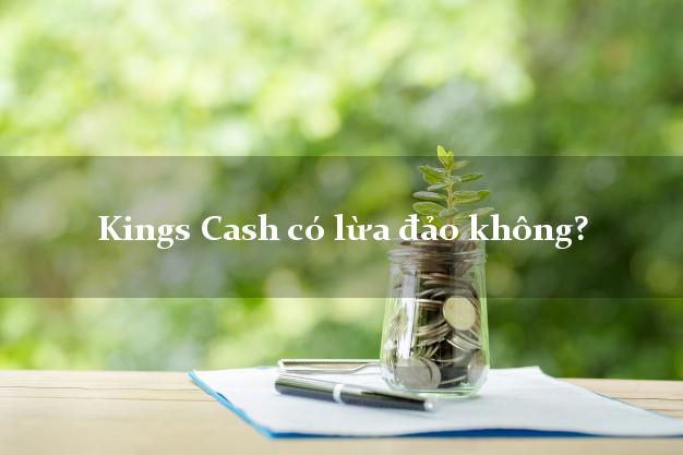 Kings Cash có lừa đảo không?