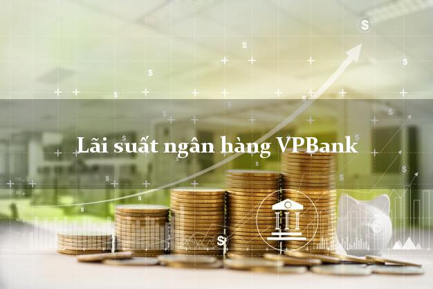Lãi suất ngân hàng VPBank